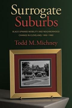 portada Surrogate Suburbs: Black Upward Mobility and Neighborhood Change in Cleveland, 1900-1980 (en Inglés)