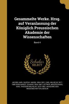 portada Gesammelte Werke. Hrsg. auf Veranlassung der Königlich Preussischen Akademie der Wissenschaften; Band 4 (en Alemán)