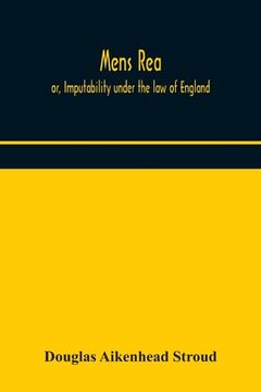 portada Mens rea; or, Imputability under the law of England (en Inglés)