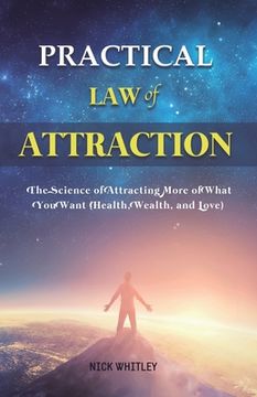 portada Practical Law of Attraction: The Science of Attracting More of What You Want (Health, Wealth, and Love) (en Inglés)