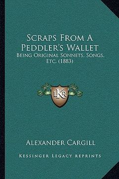 portada scraps from a peddler's wallet: being original sonnets, songs, etc. (1883) (in English)
