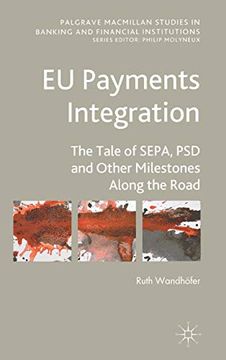portada Eu Payments Integration: The Tale of Sepa, psd and Other Milestones Along the Road (Palgrave Macmillan Studies in Banking and Financial Institutions) (in English)