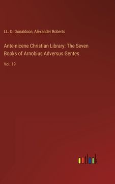 portada Ante-nicene Christian Library: The Seven Books of Arnobius Adversus Gentes: Vol. 19 (en Inglés)