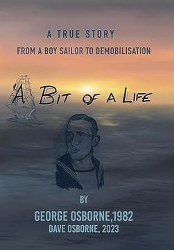 A Bit Of A Life: From A Boy Sailor To Demobilisatio (en Inglés)