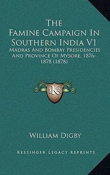 portada the famine campaign in southern india v1: madras and bombay presidencies and province of mysore, 1876-1878 (1878) (in English)