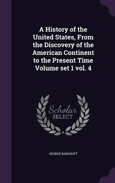 portada A History of the United States, From the Discovery of the American Continent to the Present Time Volume set 1 vol. 4 (in English)
