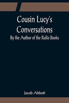 portada Cousin Lucy's Conversations; By the Author of the Rollo Books (in English)