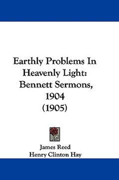 portada earthly problems in heavenly light: bennett sermons, 1904 (1905) (in English)