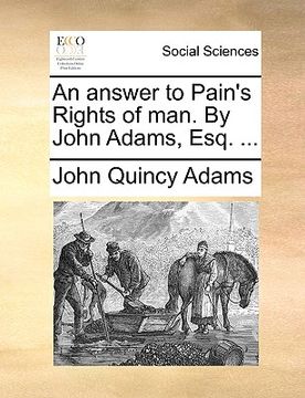 portada an answer to pain's rights of man. by john adams, esq. ... (en Inglés)