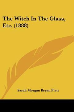 portada the witch in the glass, etc. (1888) (en Inglés)