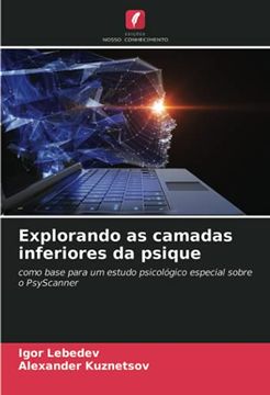 portada Explorando as Camadas Inferiores da Psique: Como Base Para um Estudo Psicológico Especial Sobre o Psyscanner (en Portugués)