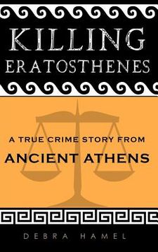 portada Killing Eratosthenes: A True Crime Story From Ancient Athens (en Inglés)