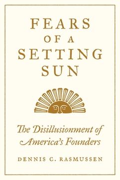 portada Fears of a Setting Sun: The Disillusionment of America's Founders