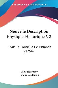 portada Nouvelle Description Physique-Historique V2: Civile Et Politique De L'Islande (1764) (en Francés)