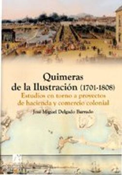 Quimeras de la Ilustración (1701-1808): Estudios en torno a proyectos de hacienda y comercio colonial (Amèrica)
