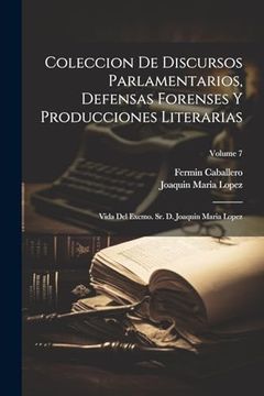 portada Coleccion de Discursos Parlamentarios, Defensas Forenses y Producciones Literarias: Vida del Excmo. Sr. De Joaquin Maria Lopez; Volume 7