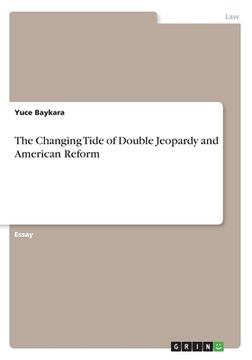 portada The Changing Tide of Double Jeopardy and American Reform (en Inglés)