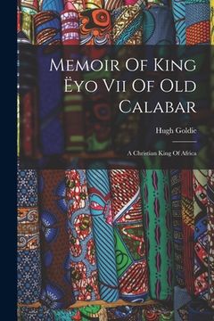 portada Memoir Of King Ëyo Vii Of Old Calabar: A Christian King Of Africa (en Inglés)