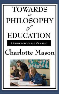 portada Towards a Philosophy of Education: Volume VI of Charlotte Mason's Original Homeschooling Series (en Inglés)