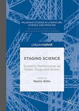 portada Staging Science: Scientific Performance on Street, Stage and Screen (Palgrave Studies in Literature, Science and Medicine) (in English)