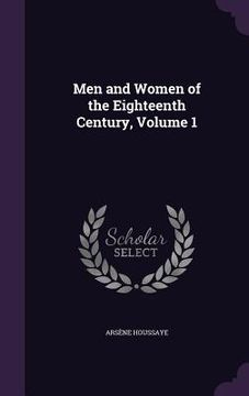 portada Men and Women of the Eighteenth Century, Volume 1 (en Inglés)
