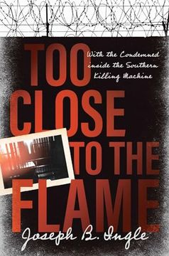 portada Too Close to the Flame: With the Condemned Inside the Southern Killing Machine (en Inglés)