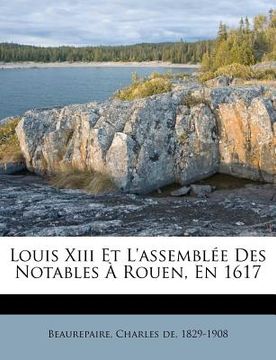 portada Louis XIII Et L'Assembl E Des Notables Rouen, En 1617 (in French)