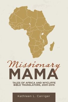 portada Missionary Mama: Tales of Africa and Wycliffe Bible Translators, 2001-2015 (en Inglés)