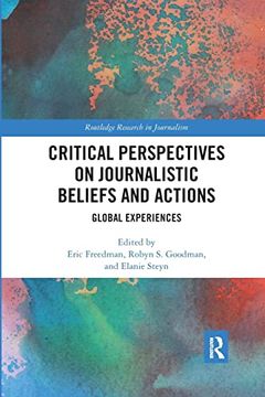 portada Critical Perspectives on Journalistic Beliefs and Actions: Global Experiences (Routledge Research in Journalism) (in English)