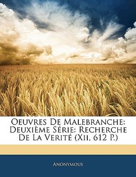 portada Oeuvres De Malebranche: Deuxième Série: Recherche De La Verité (Xii, 612 P.) (en Francés)