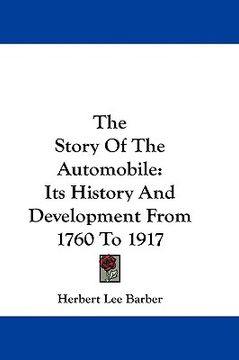 portada the story of the automobile: its history and development from 1760 to 1917 (en Inglés)