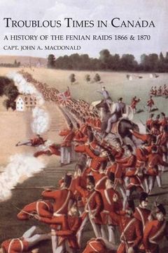 portada TROUBLOUS TIMES IN CANADAA History Of The Fenian Raids