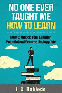 portada No One Ever Taught Me How to Learn: How to Unlock Your Learning Potential and Become Unstoppable