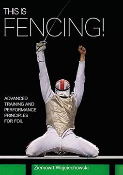 portada This is Fencing! Advanced Training and Performance Principles for Foil (en Inglés)