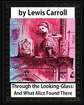 portada Through the Looking-Glass: And What Alice Found There, by Lewis Carroll(illustrated): Sir John Tenniel (28 February 1820 - 25 February 1914) Was (en Inglés)