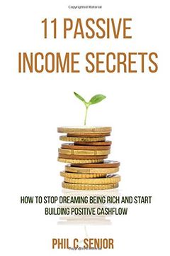portada 11 Passive Income Secrets: How to Stop Dreaming Being Rich and Start Building Positive Cashflow (en Inglés)