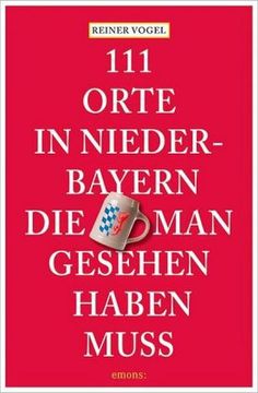 portada 111 Orte in Niederbayern, die man Gesehen Haben Muss (en Alemán)