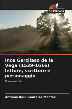 portada Inca Garcilaso de la Vega (1539-1616) lettore, scrittore e personaggio (en Italiano)
