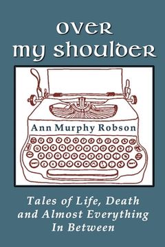 portada Over My Shoulder: Tales of Life, Death and Almost Everything in Between (in English)