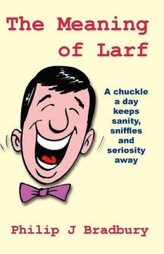 portada The Meaning of Larf: A chuckle  a day keeps sanity,  sniffles and seriosity away