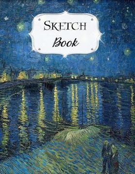 portada Sketch Book: Van Gogh Sketchbook Scetchpad for Drawing or Doodling Notebook Pad for Creative Artists Starry Night Over The Rhone (en Inglés)