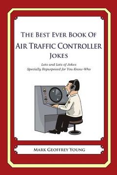 portada The Best Ever Book of Air Traffic Controller Jokes: Lots and Lots of Jokes Specially Repurposed for You-Know-Who (en Inglés)
