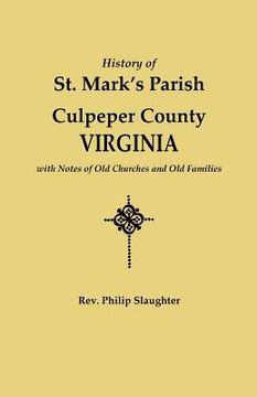 portada history of st. mark's parish, culpeper county, virginia, with notes of old churches and old families (en Inglés)