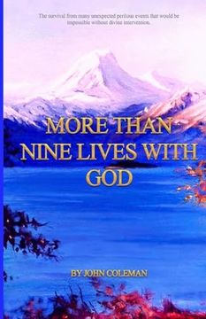 portada More Than Nine Lives With God: The Survival From Many Perilous Unexpected Events That Would be Impossible Without Divine Intervention. (en Inglés)