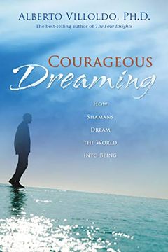 portada Courageous Dreaming: How Shamans Dream the World Into Being (en Inglés)