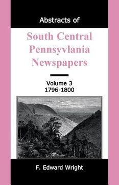 portada Abstracts of South Central Pennsylvania Newspapers, Volume 3, 1796-1800