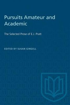 portada Pursuits Amateur and Academic: The Selected Prose of E.J. Pratt (en Inglés)