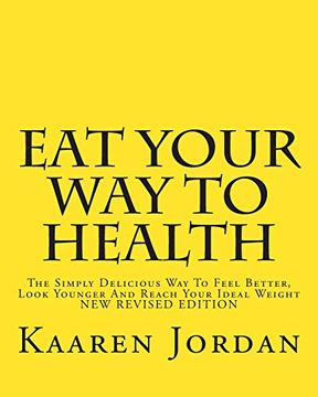 portada Eat Your way to Health: The Simply Delicious way to Feel Better, Look Younger and Reach Your Ideal Weight (en Inglés)