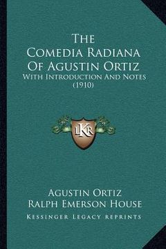 portada the comedia radiana of agustin ortiz: with introduction and notes (1910) (in English)