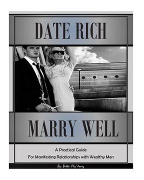 portada Date Rich, Marry Well: A Practical Guide for Manifesting Relationships with Wealthy Men (en Inglés)